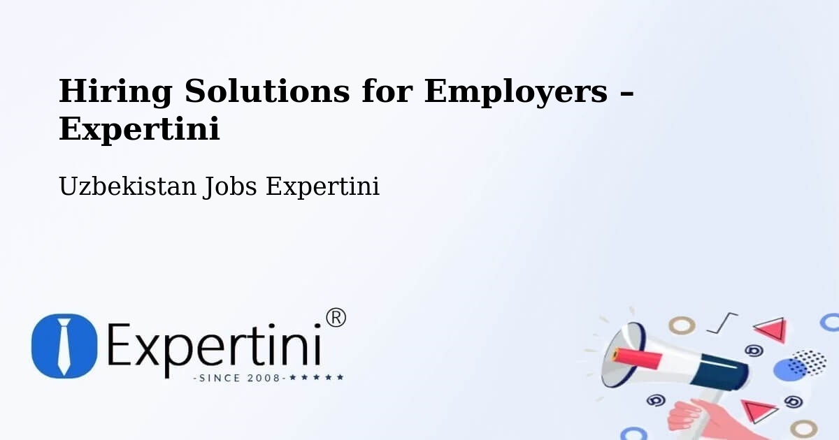 Hiring Solutions for Employers in Juma - Juma, Uzbekistan Jobs Expertini